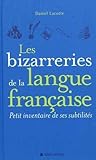 Les bizarreries de la langue française - Petit inventaire de ses subtilités