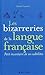 Les bizarreries de la langue française - Petit inventaire de ses subtilités