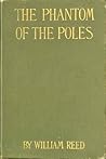 The Phantom of the Poles by William Reed