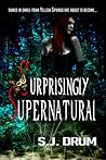 Surprisingly Supernatural by S.J. Drum