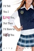 I'd Tell You I Love You, But Then I'd Have to Kill You (Gallagher Girls, #1)
