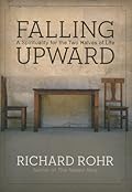 Falling Upward: A Spirituality for the Two Halves of Life