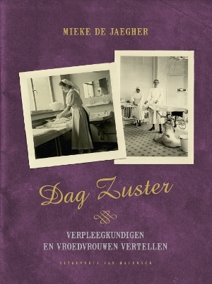 Dag Zuster: Verpleegkundigen en vroedvrouwen vertellen (Paperback)