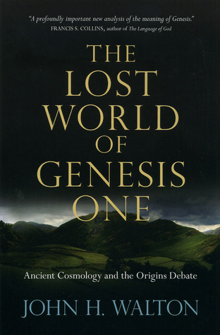 The Lost World of Genesis One: Ancient Cosmology and the Origins Debate