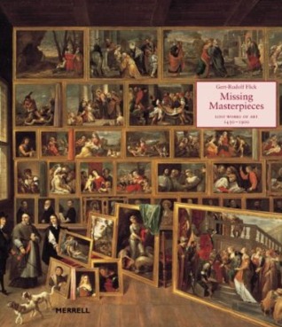 Missing Masterpieces: Lost Works of Art 1450-1900 (Hardcover)