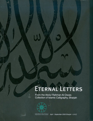 Eternal Letters: From the Abdul Rahman Al Owais Collection of Islamic Calligraphy, Sharjah