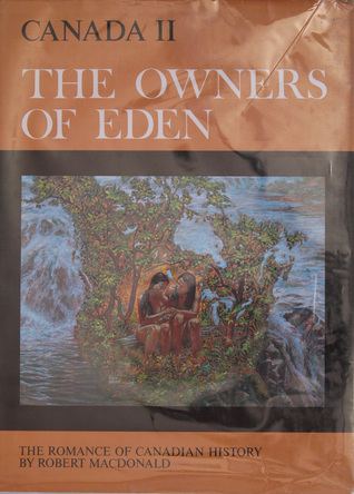 The Owners Of Eden: The Life And Past Of The Native People (The Romance of Canadian History, Canada 2)