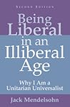 Being Liberal in an Illiberal Age: Why I Am a Unitarian Universalist