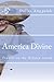 America Divine: Travels in ...