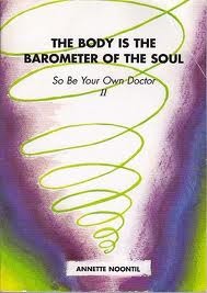 The Body is the Barometer of the Soul, So Be Your Own Doctor