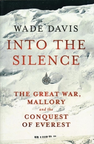 Into the Silence: The Great War, Mallory and the Conquest of Everest