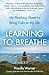 Learning to Breathe: My Yearlong Quest to Bring Calm to My Life