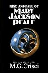 The Rise and Fall of Mary Jackson Peale by M.G. Crisci The Rise and Fall of Mary Jackson Peale by M.G. Crisci