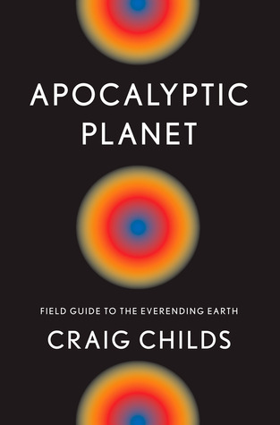 Apocalyptic Planet: Field Guide to the Ever-Ending Earth (Hardcover)