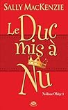 Le duc mis à nu by Sally MacKenzie