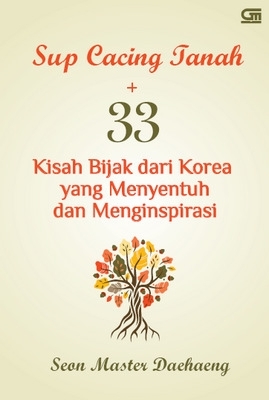 Sup Cacing Tanah + 33 Kisah Bijak dari Korea yang Menyentuh dan Menginspirasi