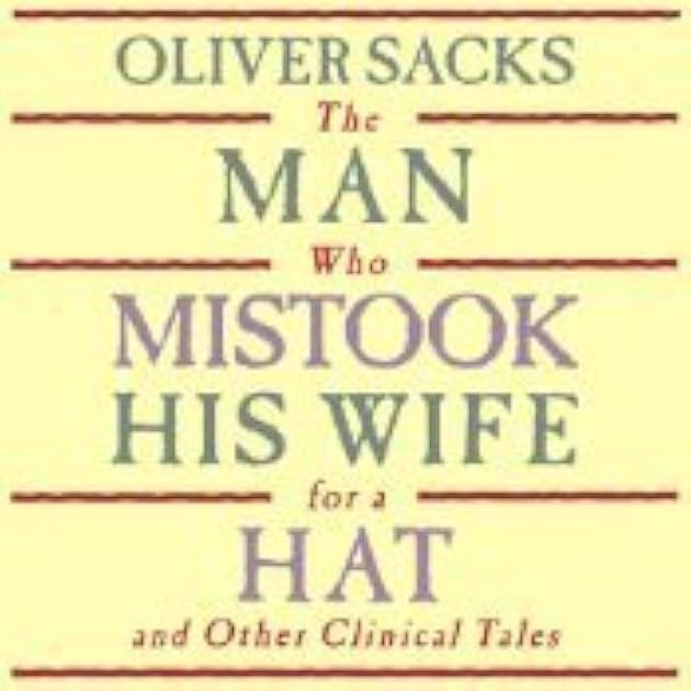 The Man Who Mistook His Wife for a Hat: and Other Clinical Tales