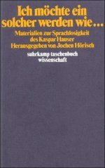 Ich möchte ein solcher werden wie... Materialien zur Sprachlosigkeit des Kaspar Hauser.