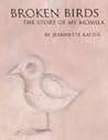 Broken Birds, The Story of My Momila by Jeannette Katzir Broken Birds, The Story of My Momila by Jeannette Katzir