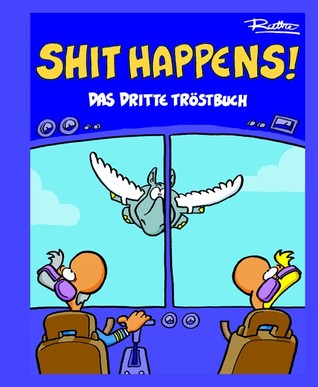 Shit Happens! Das dritte Tröstbuch