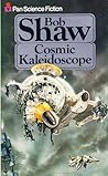 Cosmic Kaleidoscope by Bob Shaw Cosmic Kaleidoscope by Bob Shaw