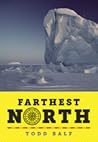 Farthest North: America's First Arctic Hero and His Horrible, Wonderful Voyage to the Frozen Top of the World Farthest North: America's First Arctic Hero and His Horrible, Wonderful Voyage to the Frozen Top of the World