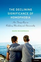 The Declining Significance of Homophobia: How Teenage Boys are Redefining Masculinity and Heterosexuality (Hardcover)