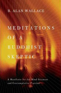Meditations of a Buddhist Skeptic: A Manifesto for the Mind Sciences and Contemplative Practice (Hardcover)