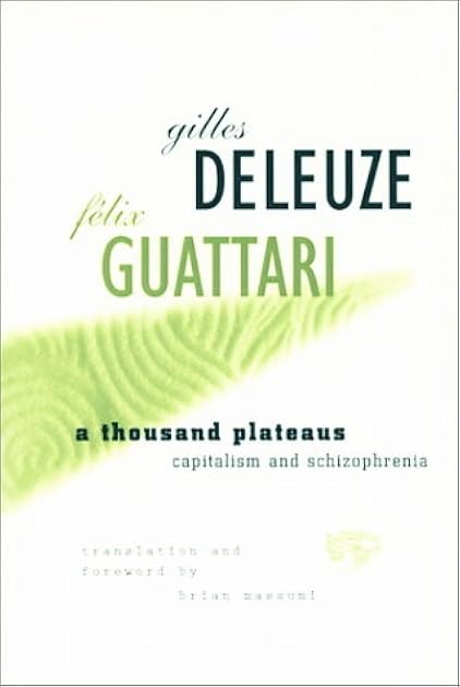 A Thousand Plateaus: Capitalism and Schizophrenia