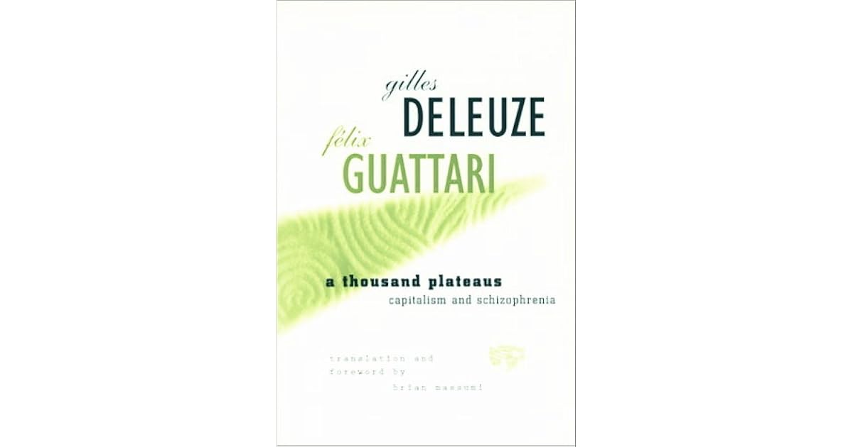 A Thousand Plateaus: Capitalism and Schizophrenia by Gilles Deleuze