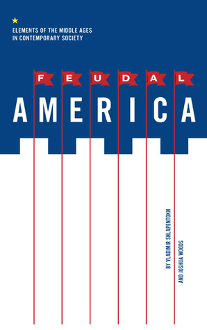 Feudal America: Elements of the Middle Ages in Contemporary Society (Hardcover)