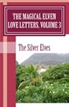 The Magical Elven Love Letters, Volume 3 by The Silver Elves