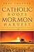 Catholic Roots, Mormon Harvest