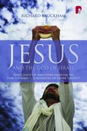 Jesus and the God of Israel: God Crucified and Other Essays on the New Testament's Christology of Divine Identity