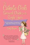 The Catholic Girl's Survival Guide for the Single Years: The Nuts and Bolts of Staying Sane and Happy While Waiting for Mr. Right (Paperback)