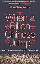 When A Billion Chinese Jump: How China Will Save Mankind -- Or Destroy It
