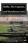 Holly, The Captain, and Handsome Jack by E. Ozols