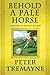 Behold a Pale Horse by Peter Tremayne
