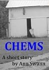 CHEMS - A Short Story by Ann Swann CHEMS - A Short Story by Ann Swann