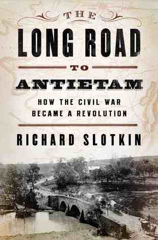 The Long Road to Antietam: How the Civil War Became a Revolution (Hardcover)