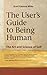 The User's Guide to Being Human: The Art and Science of Self