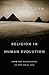 Religion in Human Evolution...