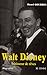 Walt Disney: bâtisseur de rêves