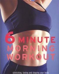 6 Minute Morning Workout - Stretching, Toning, and Shaping Your Body