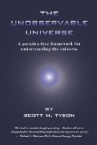 The Unobservable Universe: A Paradox-Free Framework for Understanding the Universe