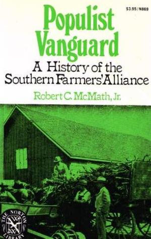 Populist Vanguard: A History Of The Southern Farmers' Alliance
