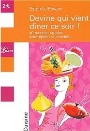Devine qui vient dîner ce soir ! : 40 recettes faciles pour épater vos invités