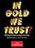 In Gold We Trust? The Future of Money in an Age of Uncertainty