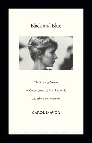 Black and Blue: The Bruising Passion of Camera Lucida, La Jetee, Sans soleil, and Hiroshima mon amour (Paperback)