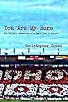 You Are My Boro: The Unlikely Adventures of a Small Town in Europe You Are My Boro: The Unlikely Adventures of a Small Town in Europe